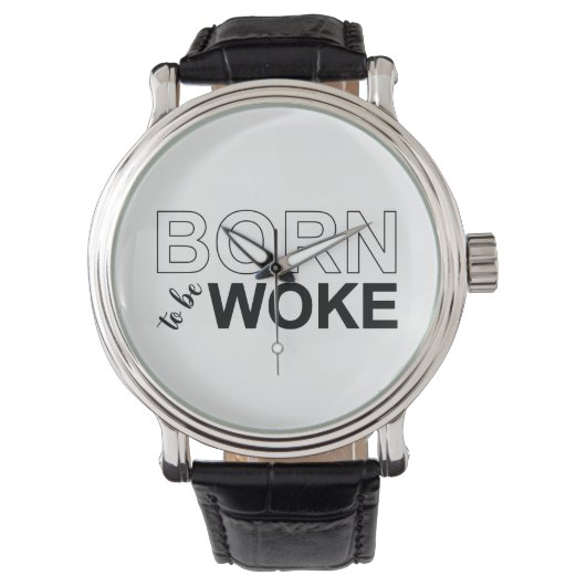 Born To Be Woke Armbanduhr (Vorderseite)