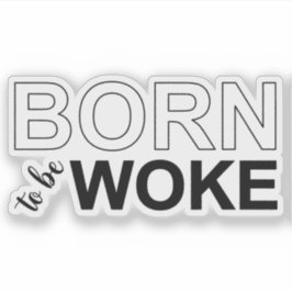 Born To Be Woke Aufkleber