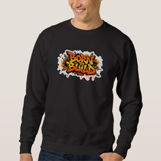 Born To Build Carpenter Graffiti Sweatshirt (Vorderseite)