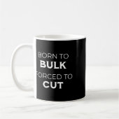 Born To Bulk Forced To Cut Gym Life Gym Diet  Kaffeetasse (Links)