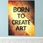 Born to Create Art Motivational Quote Textured Wal Leinwanddruck (Insitu (Holzboden))