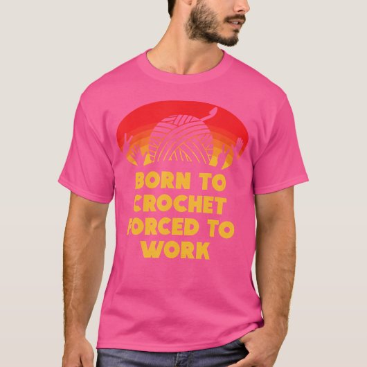 Born To Crochet Forced To Work Funny Knitting Star T-Shirt (Vorderseite)