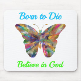 Born to Die , believe in God Mousepad