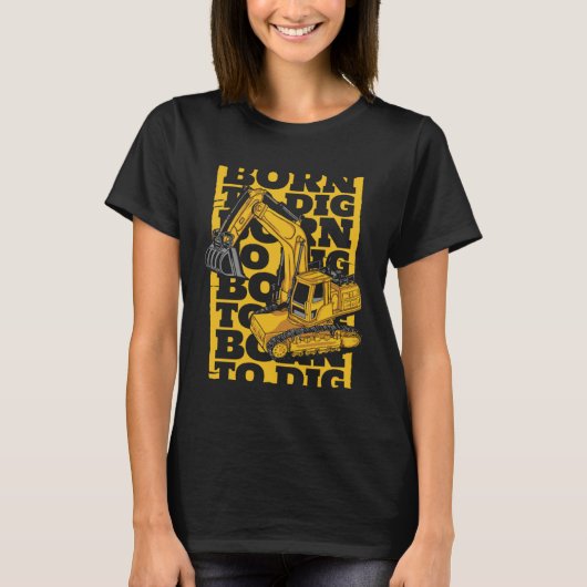 Born To Dig Loader Backhoe Hydraulic Excavator Ope T-Shirt (Vorderseite)