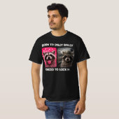 Born to Dilly Dally Forced to Lock in Funny Meme T-Shirt (Vorne ganz)