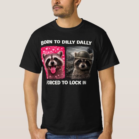 Born to Dilly Dally Forced to Lock in Funny Meme T-Shirt (Vorderseite)