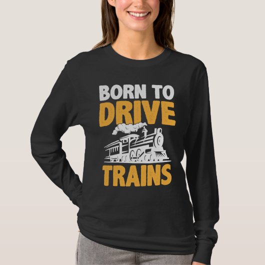 Born To Drive Trains T-Shirt (Vorderseite)