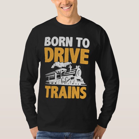 Born To Drive Trains T-Shirt (Vorderseite)