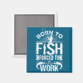 Born To Fish But Forced To Work Funny Fishing Quot Magnet (Vorderseite/Rückseite)