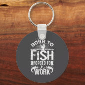 Born To Fish But Forced To Work Funny Fishing Quot Schlüsselanhänger (Vorderseite)