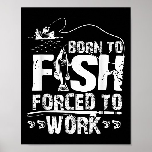 Born To Fish Forced To Work Funny Fisher  Poster (Vorne)