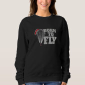 Born To Fly Paragliding fly parachute paragliders Sweatshirt (Vorderseite)