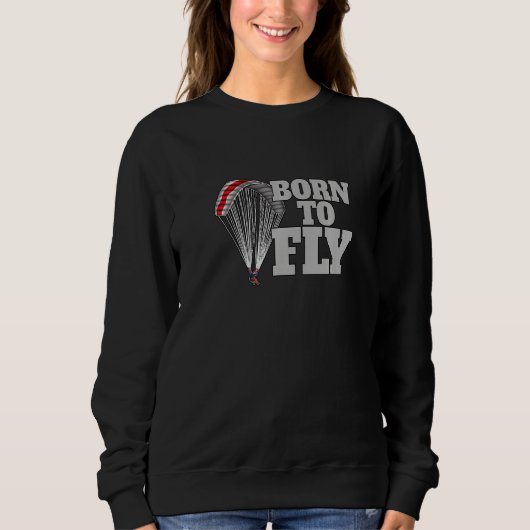 Born To Fly Paragliding fly parachute paragliders Sweatshirt (Vorderseite)