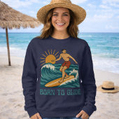 Born To Glide Cali Surfer -Retro Surf Art- Surfing Sweatshirt