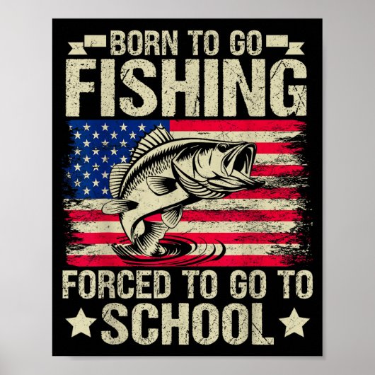 Born To Go Fishing Forced To Go To School B Fishin Poster (Vorne)