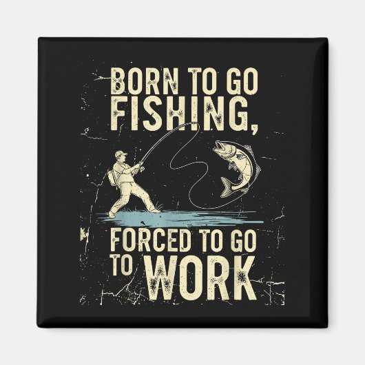 Born To Go Fishing Forced Work Funny Men Women Boy Magnet (Vorne)