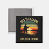 Born To Go Fishing Forced Work Funny Men Women Boy Magnet (Vorderseite/Rückseite)