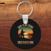 Born To Go Fishing Forced Work Funny Men Women Boy Schlüsselanhänger (Vorderseite)