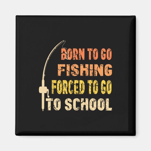 Born To Go Fishing Funny Fisherman Clothes  Magnet (Vorne)