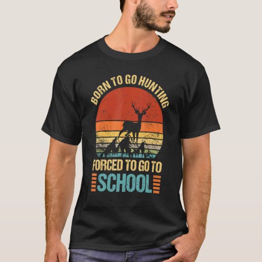 Born To Go Hunting Forced Go To School Hunter Camp T-Shirt (Vorderseite)