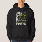 Born To Golf Single Day Golf Hoodie (Vorderseite)