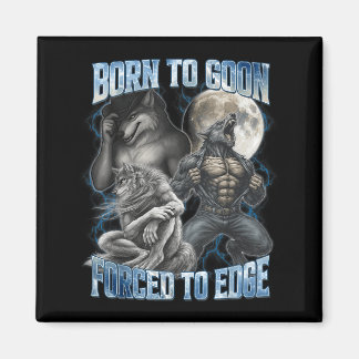 Born To Goon Forced To Edge Funny Alpha Men Wolf M Magnet