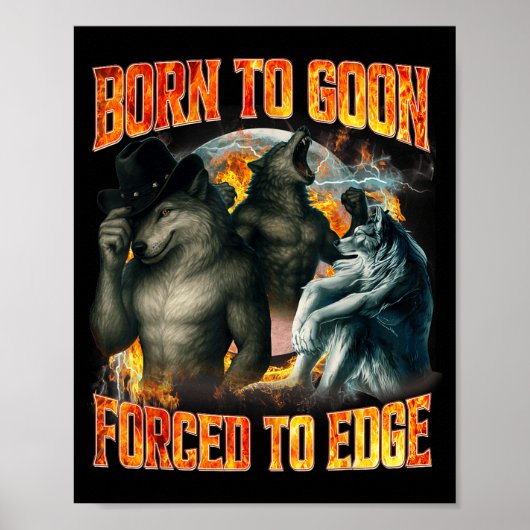 Born To Goon Forced To Edge Funny Alpha Wolf Meme  Poster (Vorne)