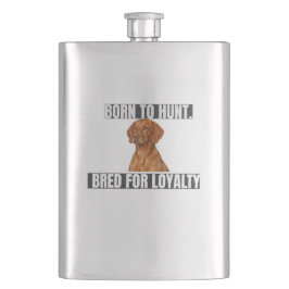 Born to Hunt. Bred for Loyalty. Vizsla Flask Flachmann
