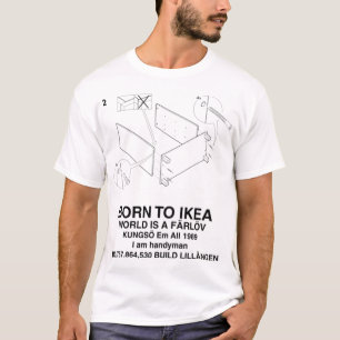 BORN TO IKEA WORLD IS A FÄRLÖV T-Shirt