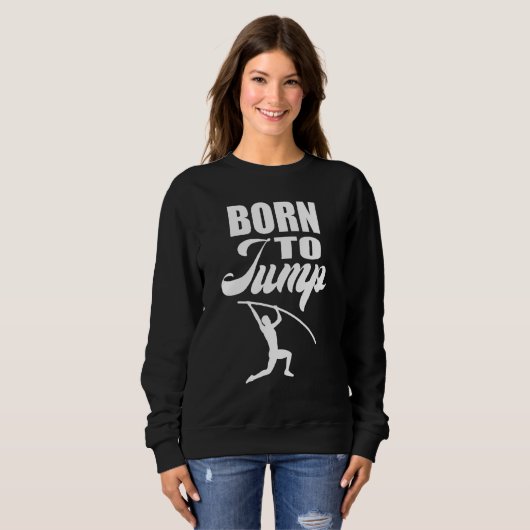 Born to Jump  Pole Vault Sweatshirt (Vorne ganz)