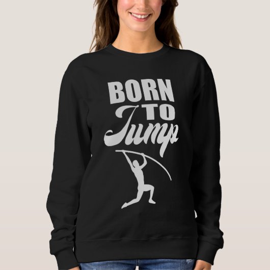Born to Jump  Pole Vault Sweatshirt (Vorderseite)