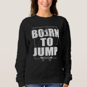 Born To Jump Trampoline Sweatshirt (Vorderseite)