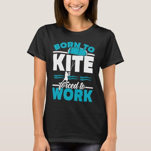 Born To Kite Forced To Work Kiteboarding Kitesurfi T-Shirt (Vorderseite)
