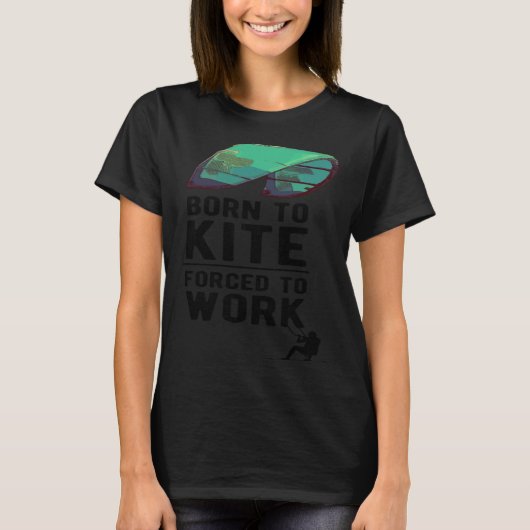 Born To Kite Forced to Work Kitesurfing Hydrofoil T-Shirt (Vorderseite)