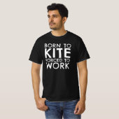 Born To Kite Forced To Work T-Shirt (Vorne ganz)