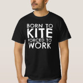 Born To Kite Forced To Work T-Shirt (Vorderseite)