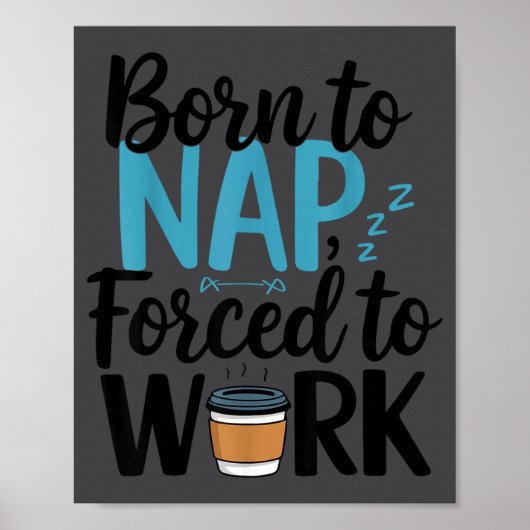 Born To Nap Forced To Work Funny Napng And Coffee  Poster (Vorne)