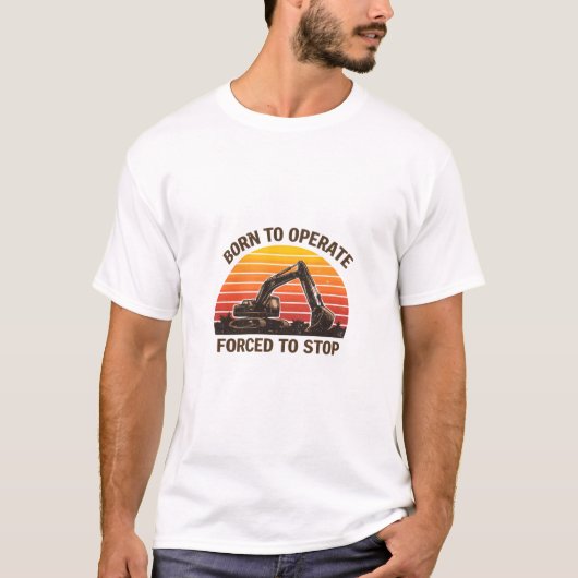 Born To Operate Forced To Stop T-Shirt (Vorderseite)