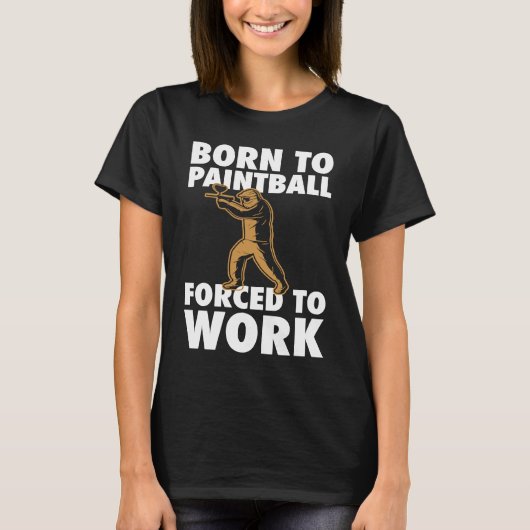 Born To Paintball Forced To Work Paintball Player T-Shirt (Vorderseite)