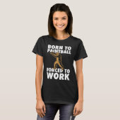 Born To Paintball Forced To Work Paintball Player T-Shirt (Vorne ganz)