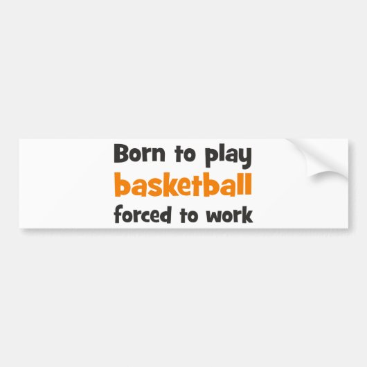 Born to play basketball forced to work autoaufkleber (Vorne)
