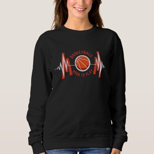 Born To Play BasketBall Proud Basketball Player C Sweatshirt (Vorderseite)