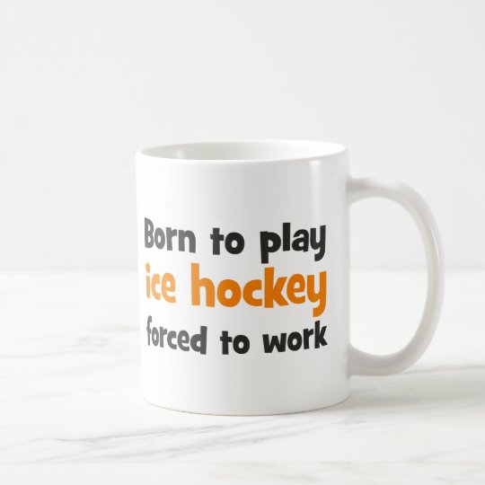 Born to play ice hockey forced to work kaffeetasse