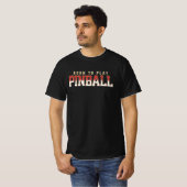 Born To Play Pinball T-Shirt (Vorne ganz)