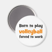 born to play volleyball forced to work magnet (Vorderseite/Rückseite)