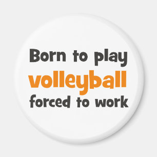 born to play volleyball forced to work magnet