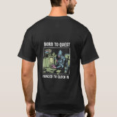 Born to Quest Forced to Clock In Funny Gamer T-Shirt (Rückseite)