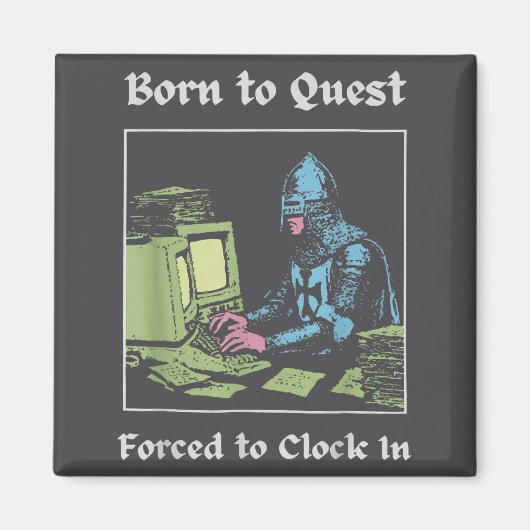 Born To Quest Forced To Clock In Funny Office Art  Magnet (Vorne)