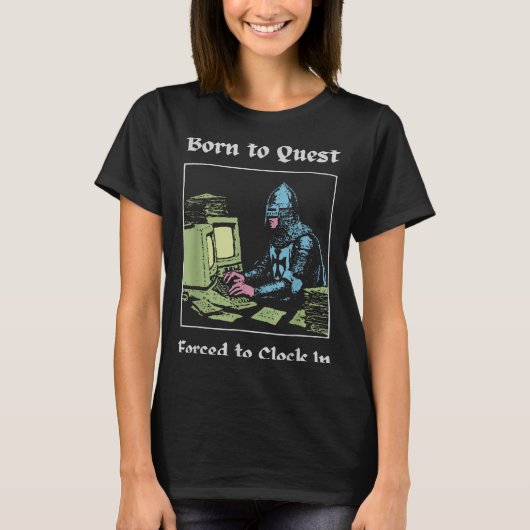 Born To Quest Forced To Clock In Funny Office Art  T-Shirt (Vorderseite)