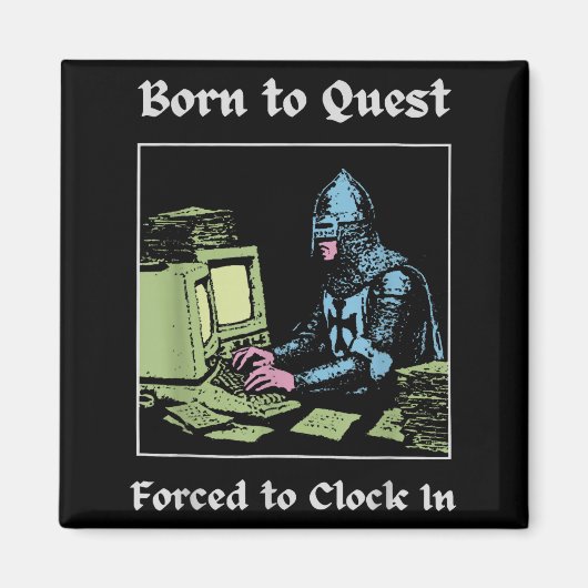 Born To Quest Forced To Clock In Funny Office Fant Magnet (Vorne)